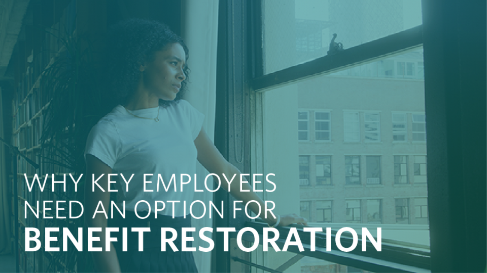 Why Key Employees Need Benefit Restoration